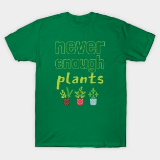 Never Enough Plants T-Shirt